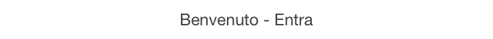 Benvenuto - Entra